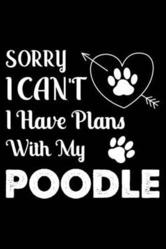 Sorry, I Can't. I Have Plans With My Poodle
