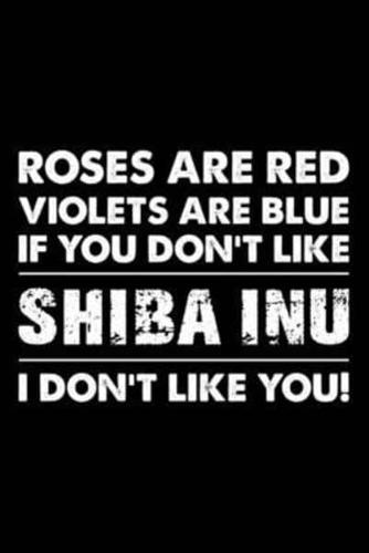 Roses Are Red Violets Are Blue If You Don't Like Shiba Inu I Don't Like You