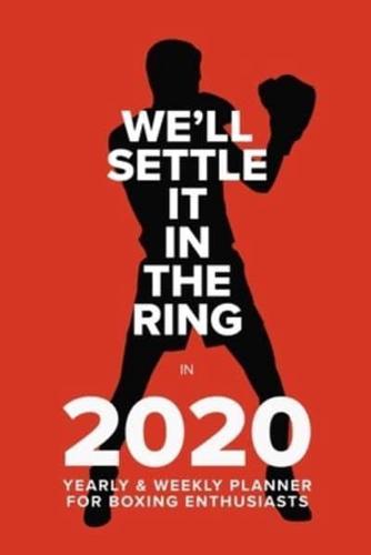 We'll Settle It In The Ring In 2020 - Yearly And Weekly Planner For Boxing Enthusiasts