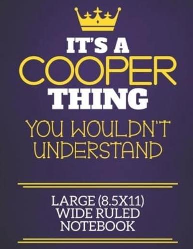 It's A Cooper Thing You Wouldn't Understand Large (8.5X11) Wide Ruled Notebook