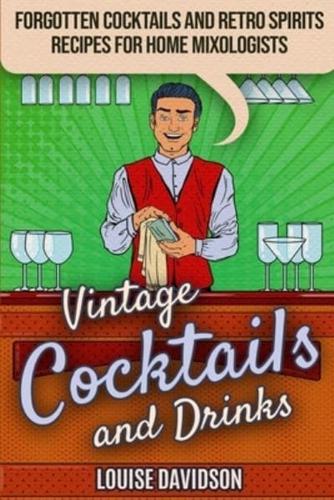 Vintage Cocktails and Drinks - Forgotten Cocktails and Retro Spirits Recipes for Home Mixologists