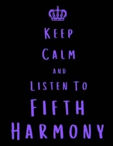 Keep Calm And Listen To Fifth Harmony