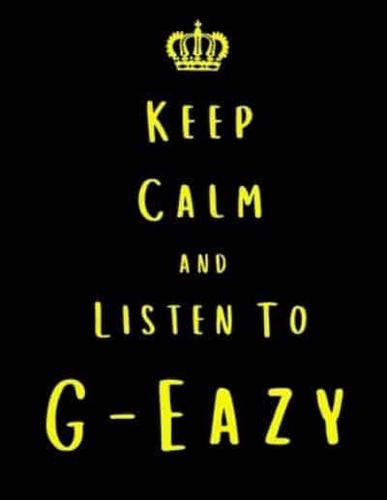 Keep Calm And Listen To G-Eazy