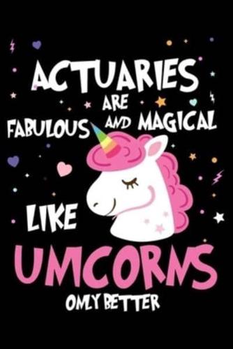Actuaries Are Fabulous And Magical Like Unicorns Only Better