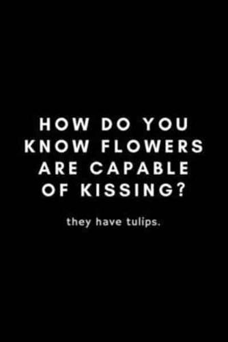 How Do You Know Flowers Are Capable Of Kissing? They Have Tulips
