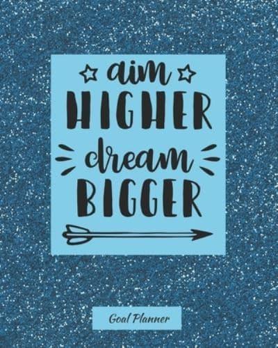 Aim Higher Dream Bigger Goal Planner