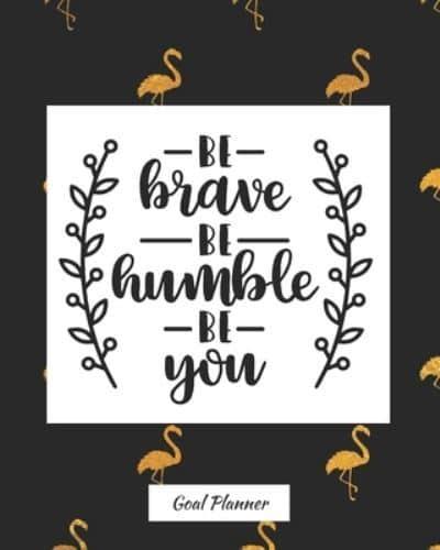 Be Brave Be Humble Be You Goal Planner