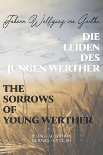 Die Leiden des jungen Werther / The Sorrows of Young Werther: Bilingual Edition German - English   Side By Side Translation   Parallel Text Novel For Advanced Language Learning   Learn German With Stories