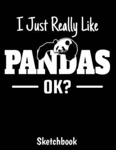 I Just Really Like Pandas Ok Sketchbook