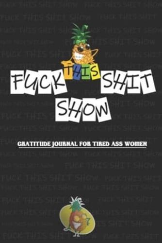 Fuck This Shit-Show Gratitude Journal For Tired-Ass Women