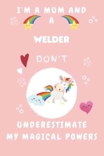 I'm A Mum And A Welder Don't Underestimate My Magical Powers