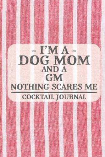 I'm a Dog Mom and a GM Nothing Scares Me Cocktail Journal