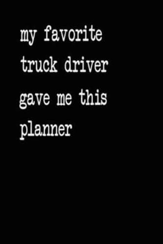 My Favorite Truck Driver Gave Me This Planner