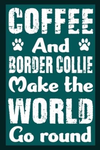 Coffee And Border Collie Make The World Round