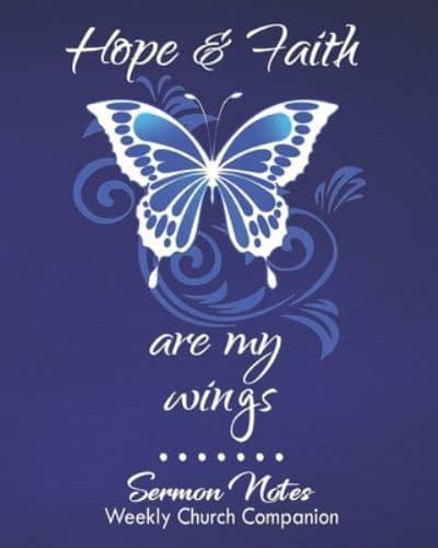 Hope & Faith Are My Wings-Sermon Notes/Weekly Church Companion