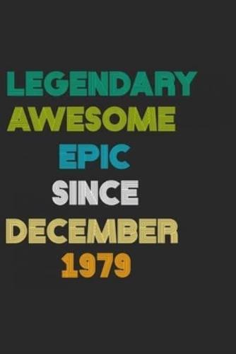 LEGENDARY AWESOME EPIC SINCE DECEMBER 1979 Notebook Birthday Gift