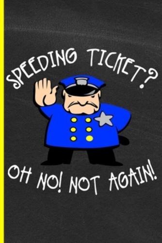 Speeding Ticket Oh No, Not Again!