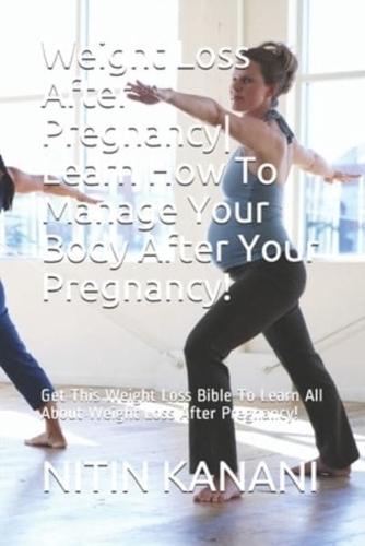 Weight Loss After Pregnancy- Learn How To Manage Your Body After Your Pregnancy!