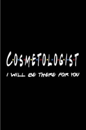 Cosmetologist I Will Be There for You