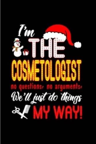 I.m the Cosmetologist No Questions No Arguments, We'll Just Do Things My Way!