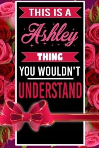 This Is An Ashley Thing You Wouldn't Understand Personalized Name Notebook for Girls and Women