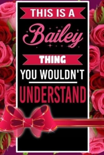 This Is A Bailey Thing You Wouldn't Understand Personalized Name Notebook for Girls and Women