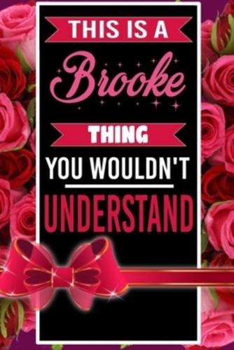 This Is A Brooke Thing You Wouldn't Understand Personalized Name Notebook for Girls and Women