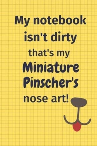 My Notebook Isn't Dirty That's My Miniature Pinscher's Nose Art