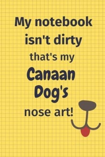 My Notebook Isn't Dirty That's My Canaan Dog's Nose Art