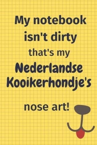 My Notebook Isn't Dirty That's My Nederlandse Kooikerhondje's Nose Art