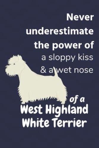 Never Underestimate the Power of a Sloppy Kiss & A Wet Nose of a West Highland White Terrier