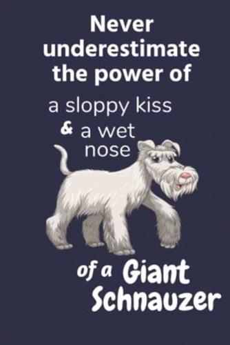 Never Underestimate the Power of a Sloppy Kiss and a Wet Nose of a Giant Schnauzer