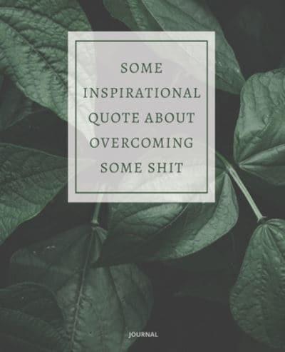 Journal Some Inspirational Quote About Overcoming Some Shit