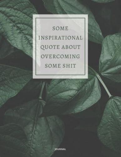 Journal Some Inspirational Quote About Overcoming Some Shit