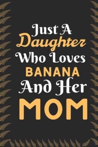 Just A Daughter Who Loves Banana & Her Mom