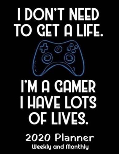I Don't Need A Life I'm A Gamer I Have Lots