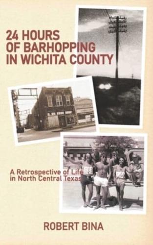 24 Hours of Barhopping in Wichita County: A Retrospective of Life in North Central Texas