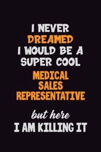 I Never Dreamed I Would Be A Super Cool Medical Sales Representative But Here I Am Killing It