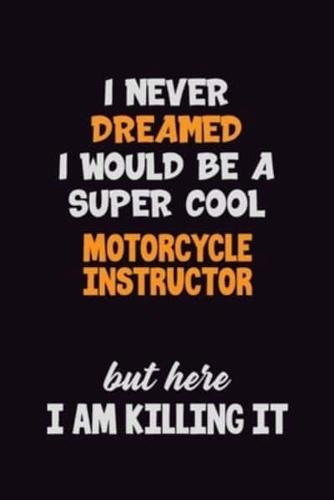 I Never Dreamed I Would Be A Super Cool Motorcycle Instructor But Here I Am Killing It
