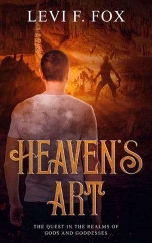 Heaven's Art: The Quest In The Realms Of Gods And Goddesses