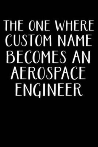 The One Where Custom Name Becomes an Aerospace Engineer