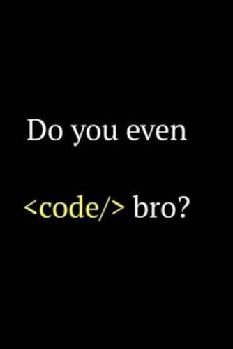 Do You Even Code Bro
