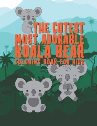 The Cutest Most Adorable Koala Bear Coloring Book For Kids