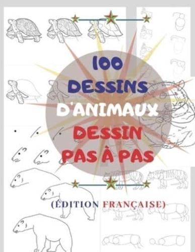 100 DESSINS D'ANIMAUX DESSIN PAS À PAS (Édition Française)