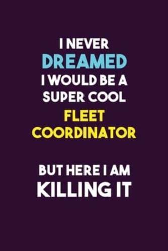 I Never Dreamed I Would Be A Super Cool Fleet Coordinator But Here I Am Killing It