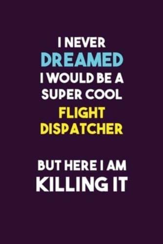 I Never Dreamed I Would Be A Super Cool Flight Dispatcher But Here I Am Killing It
