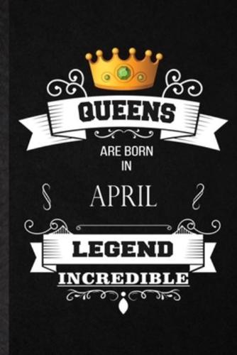 Queens Are Born In April Legend Incredible
