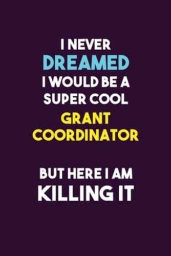 I Never Dreamed I Would Be A Super Cool Grant Coordinator But Here I Am Killing It