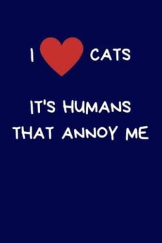 I Love Cats It's Humans That Annoy Me
