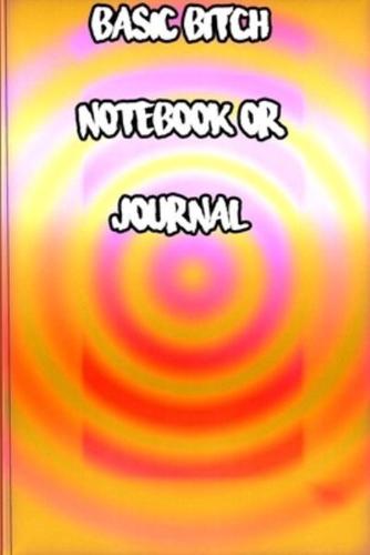 Basic Bitch Notebook or Journal